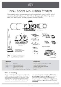 IDEAL SCOPE MOUNTING SYSTEM Extremely sturdy one-piece scopemount, with possibility to attach multiple optical accessories directly to the mount. Built-in level. 45 degree split of the rings gives better view of the turr