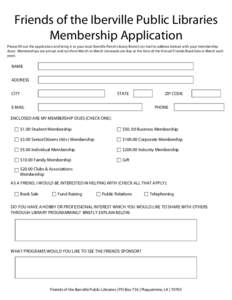 Friends of the Iberville Public Libraries Membership Application Please fill out the application and bring it to your local Iberville Parish Library Branch (or mail to address below) with your membership dues. Membership
