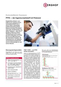 Fluorkunststofftechnik / Fluorpolymere  PTFE — der Ingenieurwerkstoff mit Potenzial Polytetrafluorethylen, kurz PTFE ist ein moderner Hochleistungskunststoff der in einem weiten industriellen