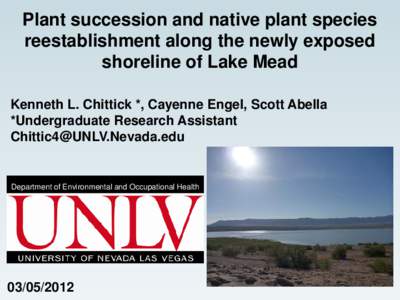 Plant succession and native plant species reestablishment along the newly exposed shoreline of Lake Mead Kenneth L. Chittick *, Cayenne Engel, Scott Abella *Undergraduate Research Assistant [removed]