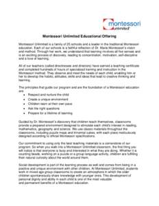 Montessori Unlimited Educational Offering Montessori Unlimited is a family of 25 schools and a leader in the traditional Montessori education. Each of our schools is a faithful reflection of Dr. Maria Montessori’s visi