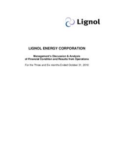 LIGNOL ENERGY CORPORATION Management’s Discussion & Analysis of Financial Condition and Results from Operations For the Three and Six months Ended October 31, 2010  LIGNOL ENERGY CORPORATION
