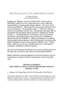 MEN TAKING ACTION TO END GENDER-BASED VIOLENCE by Michael Kaufman www.michaelkaufman.com Background: Between June and October, 2001, the UN agency, INSTRAW, hosted an on-line, virtual seminar on men’s roles and