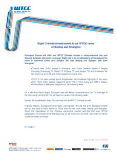 Eight Chinese broadcasters to air WTCC races of Beijing and Shanghai Eurosport Events will offer two WTCC Chinese rounds a comprehensive live and delayed domestic television coverage. Eight free to air broadcasters will 