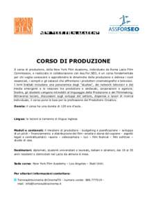 CORSO DI PRODUZIONE Il corso di produzione, della New York Film Academy, individuato da Roma Lazio Film Commission, e realizzato in collaborazione con Ass.For.SEO, è un corso fondamentale per chi voglia conoscere o appr