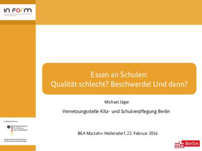 Essen an Schulen: Qualität schlecht? Beschwerde! Und dann? Michael Jäger Vernetzungsstelle Kita- und Schulverpflegung Berlin