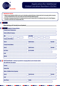 Application for Additional Global Location Numbers (GLNs) IMPORTANT NOTICE >> Global Location Numbers (GLNs) can be used to identify any physical location or legal entity that has meaning within a business scenario. Typi