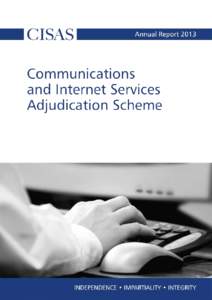 CISAS Annual Report 2013 | I  Contents Introduction from the Chief Executive.  .  .  .  .  .  .  .  .  .  . 1 Head of the Panel of Adjudicators’ Report.  .  .  .  .  .  .  . 2 Statistical review .  .  .  .  .  .  .  .