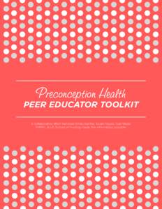 Preconception Health  PEER EDUCATOR TOOLKIT A collaborative effort between Emily Gentile, Susan Noyes, Gail Wade, DHMIC, & UD School of Nursing made this information possible.