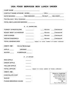 UGA FOOD SERVICES BOX LUNCH ORDER CAMP NAME ______________________________________ CONTACT NAME & PHONE: WORK_____________________ CELL _______________________ DATE NEEDED: ____________ TIME NEEDED: __________ PICKUP ___