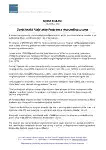 MEDIA RELEASE 4 December 2012 Geoscientist Assistance Program a resounding success A pioneering program to retain locally trained geoscientists within South Australia has resulted in an outstanding 96 per cent employment