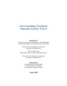 Iowa Gambling Treatment Outcomes System: Year 4 Prepared by Gene M. Lutz, Melvin E. Gonnerman Jr., Rod Muilenburg, Anne Bonsall Hoekstra, Karen Dietzenbach, & Ki H. Park