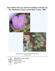 Rare Plant Surveys and Stewardship Activities by the Manitoba Conservation Data Centre, 2007 Manitoba Conservation Data Centre MS Report[removed]Catherine Foster