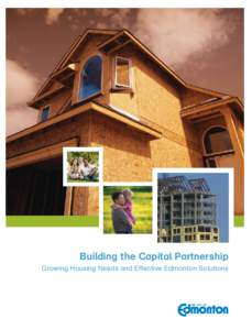 Building the Capital Partnership Growing Housing Needs and Effective Edmonton Solutions Introduction The City of Edmonton is pleased to present to the Affordable Housing Task Force. This document outlines effective hous