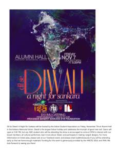 Dil Se Diwali: A Night for Sankara will be hosted by the Indian Student Association on Friday, November 7th at Alumni Hall in the Indiana Memorial Union. Diwali is the largest Indian holiday and celebrates the triumph of