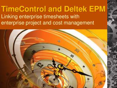 TimeControl and Deltek EPM Linking enterprise timesheets with enterprise project and cost management Some of our projects