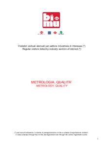 Visitatori abituali elencati per settore industriale di interesse (*) Regular visitors listed by industry sectors of interest (*) METROLOGIA, QUALITA’ METROLOGY, QUALITY