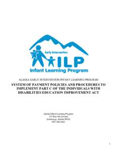 ALASKA EARLY INTERVENTION/INFANT LEARNING PROGRAM  SYSTEM OF PAYMENT POLICIES AND PROCEDURES TO IMPLEMENT PART C OF THE INDIVIDUALS WITH DISABILITIES EDUCATION IMPROVEMENT ACT