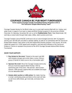 COURAGE CANADA BC PUB NIGHT FUNDRAISER Come support Courage Canada Youth Blind Hockey Programs in BC & The Vancouver Eclipse Blind Hockey Team! Courage Canada Hockey for the Blind invites you to a pub night evening fille