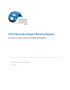 2016 Rwanda Impact Review Report A review of one active and two closed EWB-USA programs Prepared for EWB-USA Impact Analysis April 6, 2016