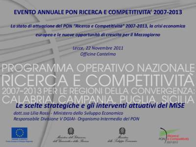 EVENTO ANNUALE PON RICERCA E COMPETITIVITA’ Lo stato di attuazione del PON “Ricerca e Competitività” , la crisi economica europea e le nuove opportunità di crescita per il Mezzogiorno Lecce, 22