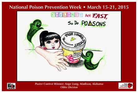 National Poison Prevention Week • March 15-21, 2015  Poster Contest Winner: Ange Long, Madison, Alabama Older Division   Know the name of all household plants in your home. Remove any poisonous plants from the hous