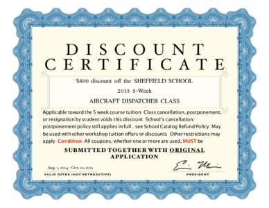 D I S C O U N T C E RT I F I C AT E $800 discount off the SHEFFIELD SCHOOLWeek AIRCRAFT DISPATCHER CLASS Applicable toward the 5 week course tuition. Class cancellation, postponement,