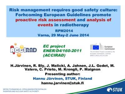 Risk management requires good safety culture: Forhcoming European Guidelines promote proactive risk assessment and analysis of events in radiotherapy RPM2014 Varna, 29 May-2 June 2014