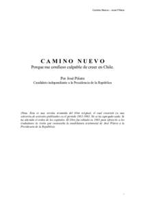 Camino Nuevo – José Piñera  CAMINO NUEVO Porque me confieso culpable de creer en Chile. Por José Piñera Candidato independiente a la Presidencia de la República