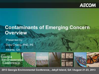 Contaminants of Emerging Concern Overview Presented by: Dora Chiang, PhD, PE Atlanta, GA