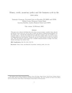 Money, credit, monetary policy and the business cycle in the euro area Domenico Giannone, Universit´e Libre de Bruxelles, ECARES and CEPR Michele Lenza, European Central Bank Lucrezia Reichlin, London Business School an