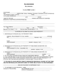 WILL QUESTIONNAIRE WILL INTERVIEW : PLEASE PRINT LEGIBLY YOUR NAME:__________________________________________________________M/F_____ SSN: _____-____-_______ CIRCLE ONE: SINGLE / MARRIED / DIVORCED / CONTEMPLATING DIV OR