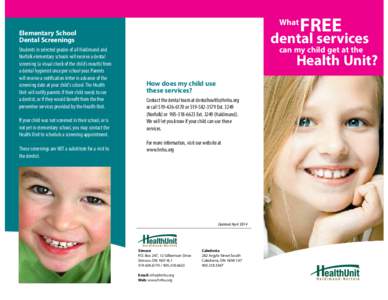 What Students in selected grades of all Haldimand and Norfolk elementary schools will receive a dental screening (a visual check of the child’s mouth) from a dental hygienist once per school year. Parents will receive 