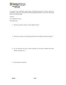 In support of your application, please answer the following questions as fully as possible or alternatively, write your own personal statement (guidance enclosed). If you require more space please use a separate page. Su