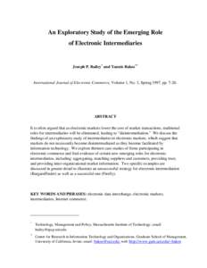 An Exploratory Study of the Emerging Role of Electronic Intermediaries Joseph P. Bailey* and Yannis Bakos**  International Journal of Electronic Commerce, Volume 1, No. 3, Spring 1997, pp. 7-20.