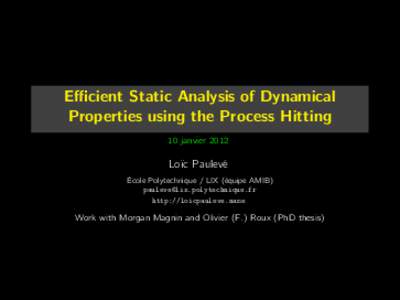 Efficient Static Analysis of Dynamical Properties using the Process Hitting 10 janvier 2012 Loïc Paulevé École Polytechnique / LIX (équipe AMIB)