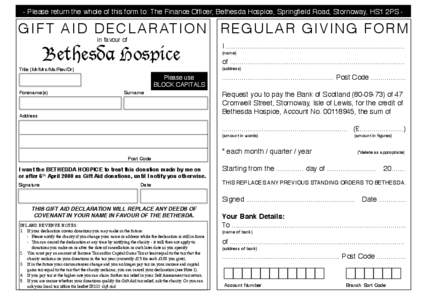 - Please return the whole of this form to: The Finance Officer, Bethesda Hospice, Springfield Road, Stornoway, HS1 2PS -  G I F T A I D D E C L A R AT I O N R EG U LAR GIV I NG F ORM