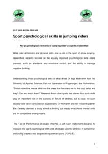 [removed]: MEDIA RELEASE  Sport psychological skills in jumping riders Key psychological elements of jumping rider’s expertise identified  While rider athleticism and physical skills play a role in the sport of show j