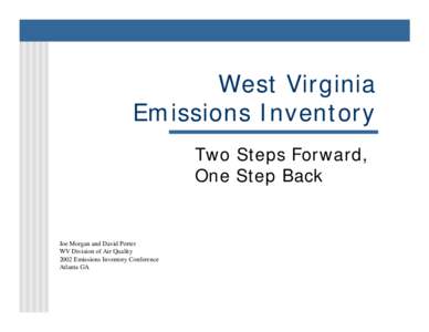 West Virginia Emissions Inventory Two Steps Forward, One Step Back  Joe Morgan and David Porter