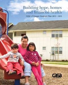 Building hope, homes and financial health CASA of Oregon Strategic Plan 2012 – 2015 1