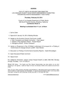 AGENDA FACILITY AND PLAN REVIEW SUBCOMMITTEE LOS ANGELES COUNTY SOLID WASTE MANAGEMENT COMMITTEE/ INTEGRATED WASTE MANAGEMENT TASK FORCE Thursday, February 20, 2014 County of Los Angeles Department of Public Works