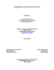 TRANSBORDER LATINO WOMEN’S HEALTH STUDY  Prepared by: Susan Gilbreath, Ph.D. Juan D. Ruiz, M.D., M.P.H., Dr.P.H. Michele Ginsberg, M.D.