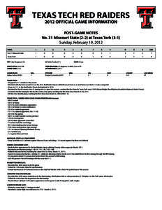 TEXAS TECH RED RAIDERS 2012 OFFICIAL GAME INFORMATION POST-GAME NOTES No. 31 Missouri State[removed]at Texas Tech[removed]Sunday, February 19, 2012