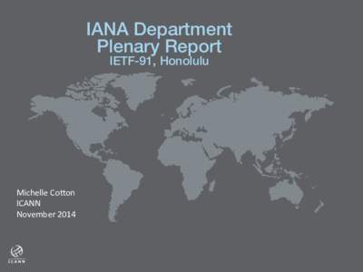 IANA Department ! Plenary Report! IETF-91, Honolulu! Michelle	
  Co*on	
   ICANN	
  