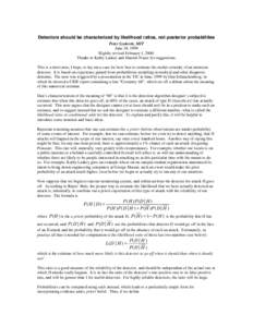 Detectors should be characterized by likelihood ratios, not posterior probabilities Peter Szolovits, MIT June 18, 1999 Slightly revised February 1, 2000. Thanks to Kathy Laskey and Hamish Fraser for suggestions. This is 