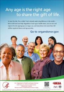 Any age is the right age to share the gift of life. In your 50s, 60s, 70s, or older? You’ve already made a big difference in the world— but we still need your help. Regardless of your age or health status, you can sa