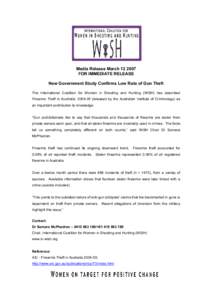 Media Release MarchFOR IMMEDIATE RELEASE New Government Study Confirms Low Rate of Gun Theft The International Coalition for Women in Shooting and Hunting (WiSH) has described Firearms Theft in Australia: 2004-0