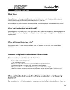 Overtime Standard hours of work are generally 8 hours in a day and 40 hours in a week. Work beyond these hours is overtime and must be paid at 1 ½ times the employees regular wage rate. Most employees are paid for overt