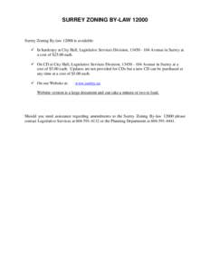 SURREY ZONING BY-LAW[removed]Surrey Zoning By-law[removed]is available:  In hardcopy at City Hall, Legislative Services Division, [removed]Avenue in Surrey at a cost of $25.00 each.  On CD at City Hall, Legislative