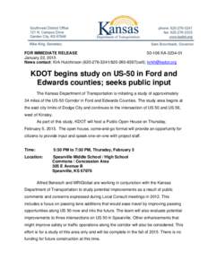 FOR IMMEDIATE RELEASE[removed]KA[removed]January 22, 2015 News contact: Kirk Hutchinson[removed][removed]cell); [removed]  KDOT begins study on US-50 in Ford and